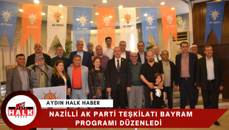Nazilli Ak Parti Teşkilatı Bayram Programı Düzenledi