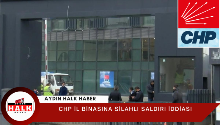 CHP İl binasına silahlı saldırı iddiası