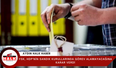 YSK, HDP’nin sandık kurullarında görev alamayacağına karar verdi