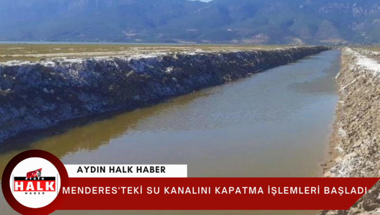 Büyük Menderes Deltası’ndaki Kaçak Kanal Kapatılıyor