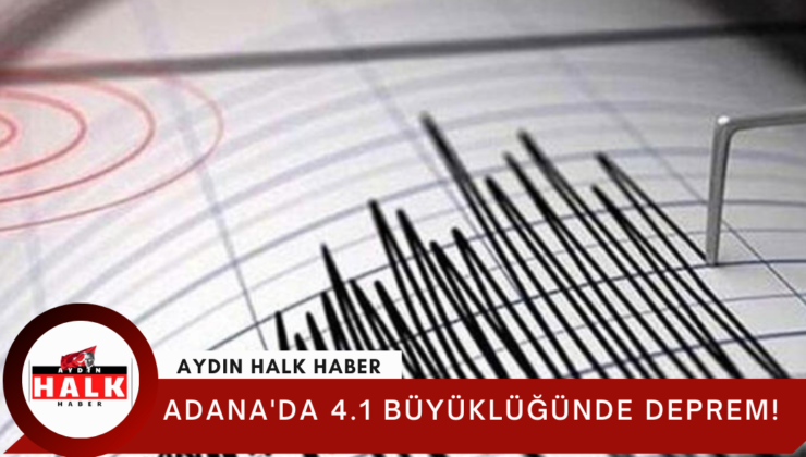 Adana’da 4.1 büyüklüğünde deprem!