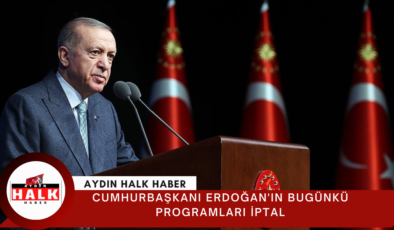 Cumhurbaşkanı Erdoğan’ın bugünkü programları iptal