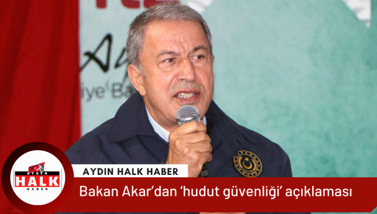 Bakan Akar’dan ‘hudut güvenliği’ açıklaması