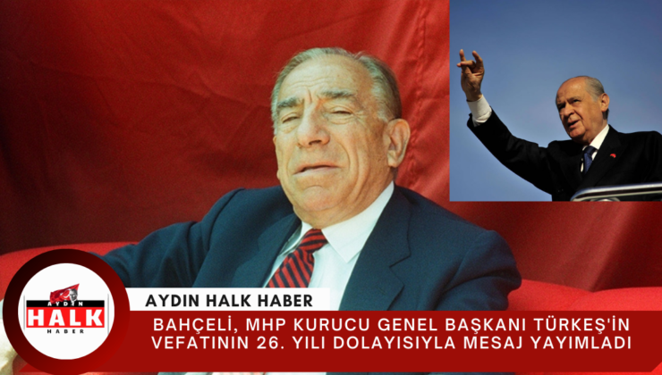 Bahçeli, MHP Kurucu Genel Başkanı Türkeş’in vefatının 26. yılı dolayısıyla mesaj yayımladı