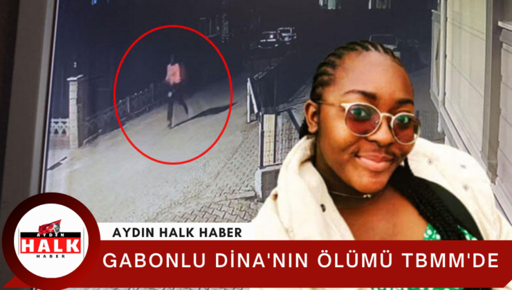 Gabonlu Dina’nın ölümü TBMM’de