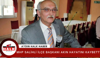 MHP Salihli İlçe Başkanı Akın hayatını kaybetti