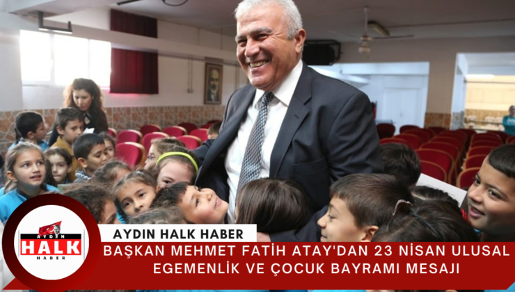 Başkan Mehmet Fatih Atay’dan 23 Nisan Ulusal Egemenlik Ve Çocuk Bayramı Mesajı