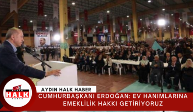 Cumhurbaşkanı Erdoğan: Ev hanımlarına emeklilik hakkı getiriyoruz