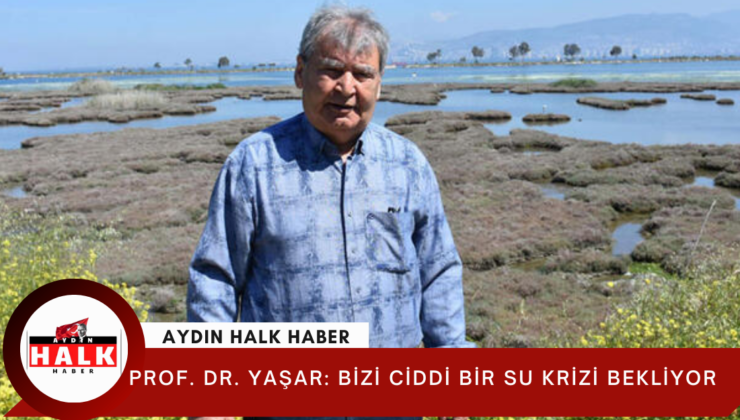 Prof. Dr. Yaşar: Bizi ciddi bir su krizi bekliyor