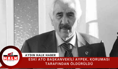 Eski ATO Başkanvekili Aypek, koruması tarafından öldürüldü