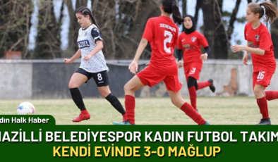 Nazilli Belediyespor Kadın Futbol Takımı kendi evinde 3-0 mağlup