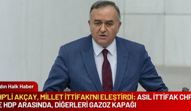 MHP’li Akçay, Millet İttifakı’nı eleştirdi: Asıl ittifak CHP ile HDP arasında, diğerleri gazoz kapağı