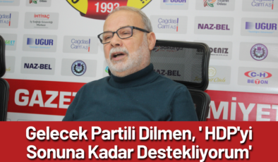 Gelecek Partili Dilmen HDP’yi Destekliyor