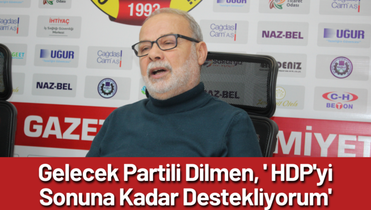 Gelecek Partili Dilmen HDP’yi Destekliyor