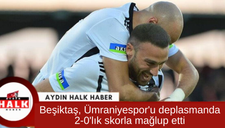 Beşiktaş, Ümraniyespor’u deplasmanda 2-0’lık skorla mağlup etti