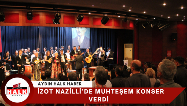 İzot Nazilli’de Muhteşem Konser Verdi