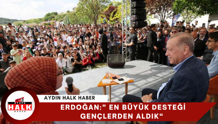 Erdoğan:” En Büyük Desteği Gençlerden Aldık”
