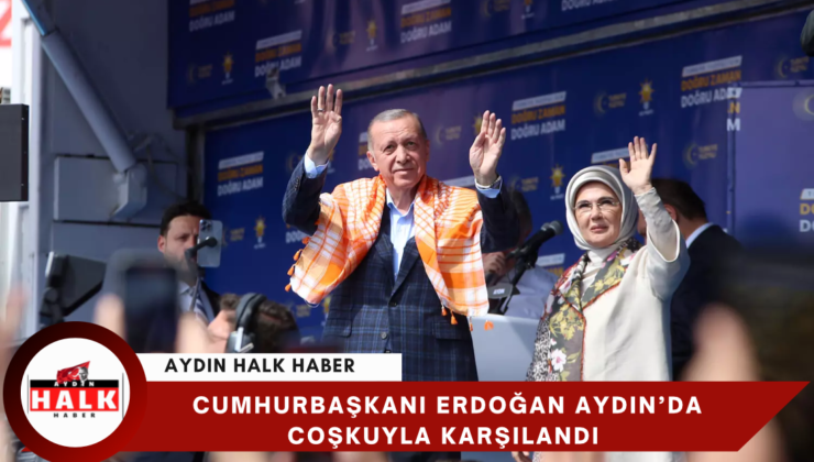 Cumhurbaşkanı Erdoğan Aydın’da Coşkuyla Karşılandı