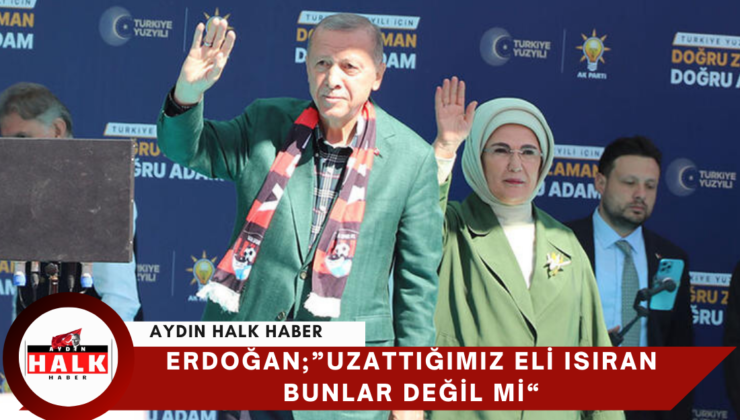 Erdoğan;” Uzattığımız Eli Isıran Bunlar Değil Mi”