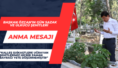 Başkan Özcan’ın Gün Sazak Ve Ülkücü Şehitleri Anma Mesajı