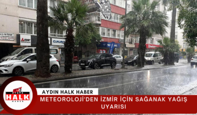 Meteoroloji’den İzmir için sağanak yağış uyarısı