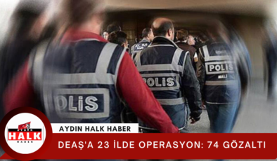 DEAŞ’a 23 ilde operasyon: 74 gözaltı