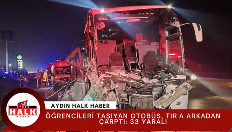 Öğrencileri taşıyan otobüs, TIR’a arkadan çarptı: 33 yaralı