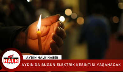 Aydın’da bugün elektrik kesintisi yaşanacak