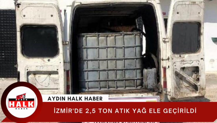 İzmir’de 2,5 ton atık yağ ele geçirildi