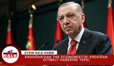 Erdoğan’dan The Economist’in ‘Erdoğan gitmeli’ haberine tepki