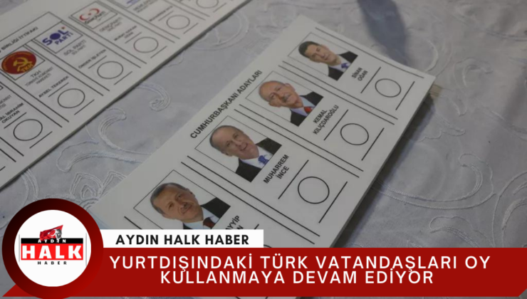 Yurt Dışındaki Türk Vatandaşları Oy Kullanmaya Devam Ediyor