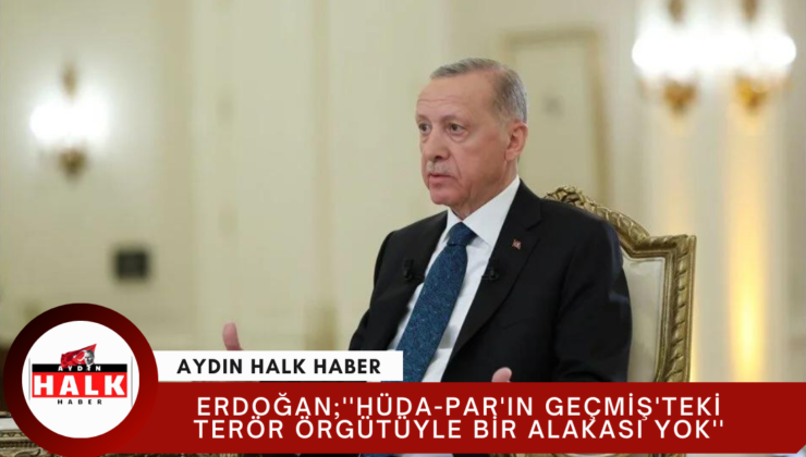 Erdoğan;” Hüda-Par’ın Geçmiş’teki Terör Örgütüyle Bir Alakası Yok”
