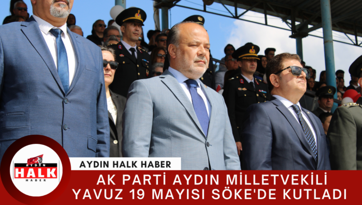 Ak Parti Aydın Milletvekili Yavuz 19 Mayısı Söke’de Kutladı