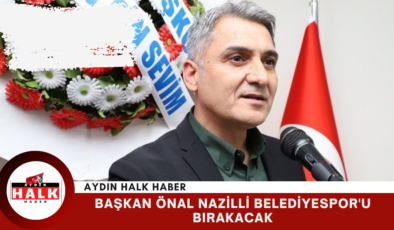 Başkan Önal Nazilli Belediyespor’u Bırakacak
