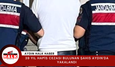 39 yıl hapis cezası bulunan şahıs Aydın’da yakalandı