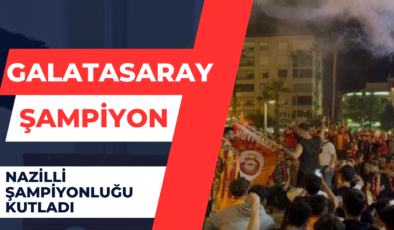 Nazilli Galatasaray’ın Şampiyonluğunu Kutladı