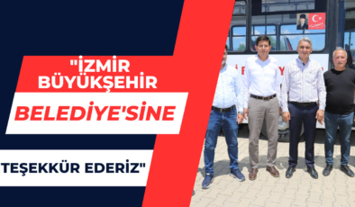“İzmir Büyükşehir Belediye’sine Teşekkür Ederiz”