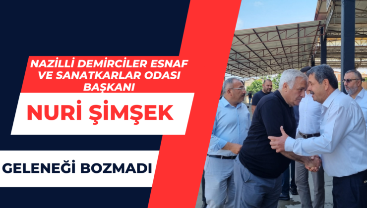 Nazilli Demirciler Esnaf ve Sanatkarlar Odası Başkanı Nuri Şimşek Geleneğini Bozmadı.