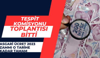 Tespit Komisyonu toplantısı bitti: Asgari ücret 2023 zammı o tarihe kadar tamam!