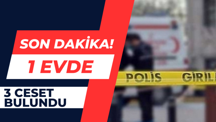 İzmir’de 3 kişinin cesedi bulundu