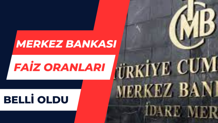 Merkez Bankası Faiz Oranı Belli Oldu