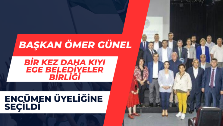 Başkan Günel Bir Kez Daha Kıyı Ege Belediyeler Birliği Encümen Üyeliğine Seçildi