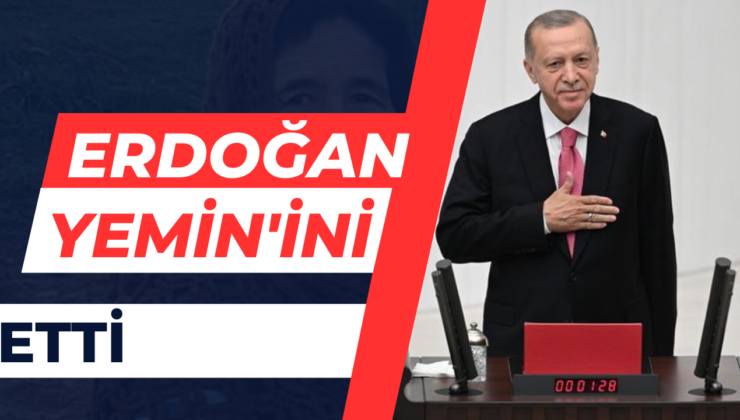 Erdoğan Yemin’ini Etti