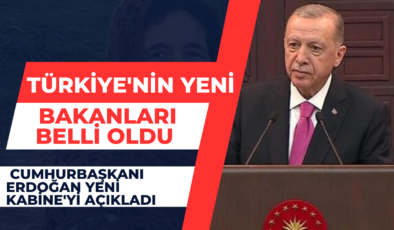 Türkiye’nin yeni bakanları belli oldu… Cumhurbaşkanı Erdoğan Yeni Kabine’yi açıkladı
