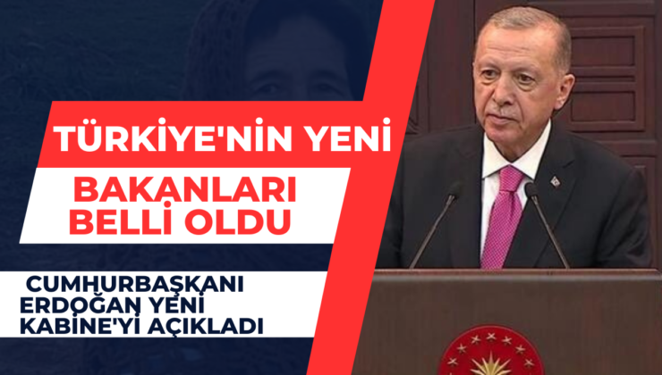 Türkiye’nin yeni bakanları belli oldu… Cumhurbaşkanı Erdoğan Yeni Kabine’yi açıkladı