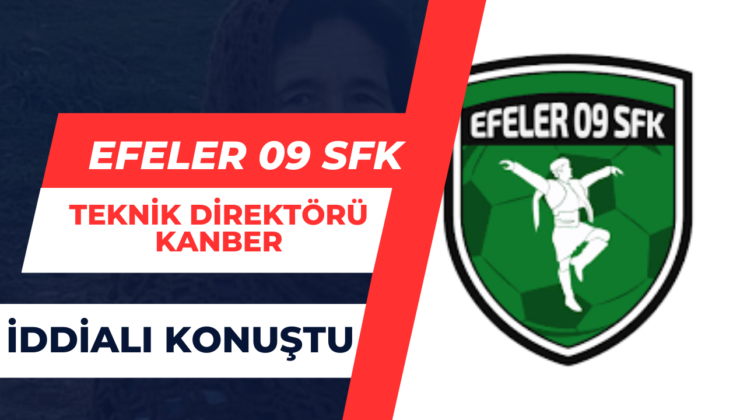 Efeler 09 SFK Tenik Direktörü Kanber İddialı Konuştu