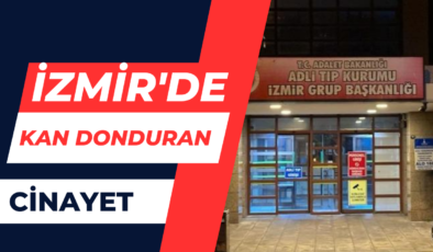 İzmir’de Kan Donduran Cinayet!
