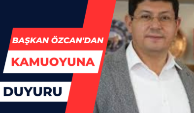 Başkan Özcan’dan Kamuoyuna Duyru