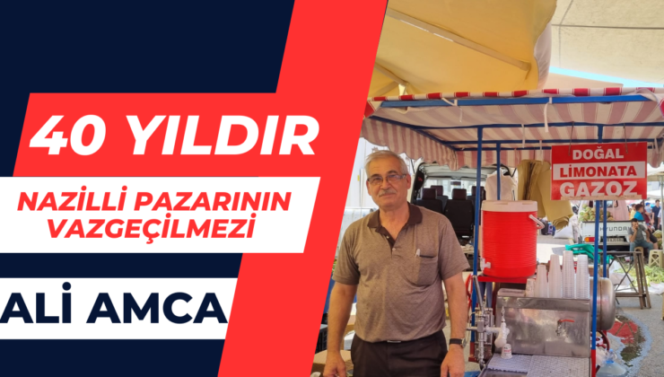 40 Yıldır Nazilli Pazarının Vazgeçilmezi Ali Amca 