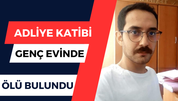 Adliye katibi genç, evinde ölü bulundu